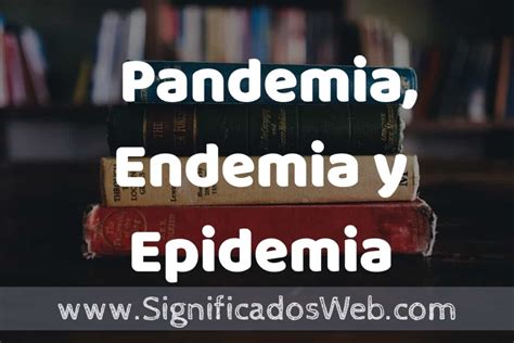 Concepto De Pandemia Endemia Y Epidemia ️¿que Es Definición