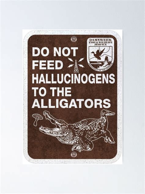 Do Not Feed Hallucinogens To The Alligators Sign Poster For Sale By