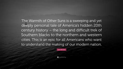 Don't be afraid to do something unconventional, to take a chance, to risk something.. Tom Brokaw Quote: "The Warmth of Other Suns is a sweeping and yet deeply personal tale of ...