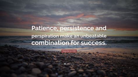 Napoleon Hill Quote Patience Persistence And Perspiration Make An