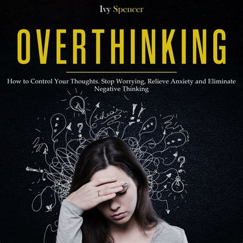 Overthinking How To Control Your Thoughts Stop Worrying Relieve Anxiety And Eliminate