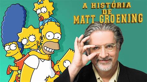 A HistÓria Resumida Do Criador Dos Simpsons Matt Groening Youtube