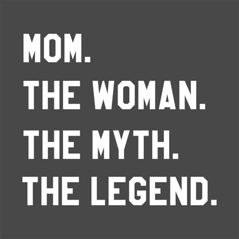 Mom The Woman The Myth The Legend Mom T Shirt Teepublic
