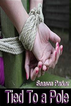 Tied To A Pole BDSM Submissive Domination Threesome Erotica EBook Parker Season Amazon Co