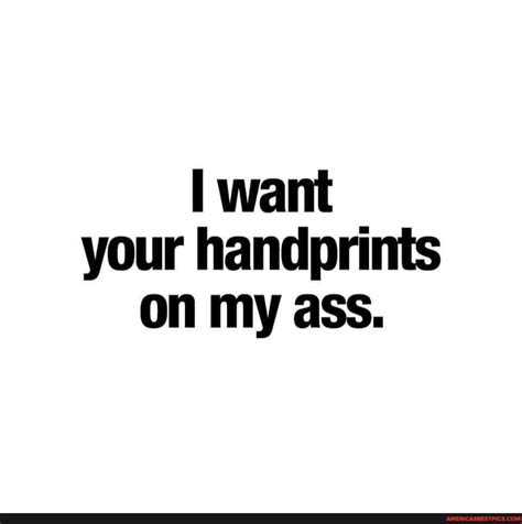 Want Your Handprints On My Ass America’s Best Pics And Videos