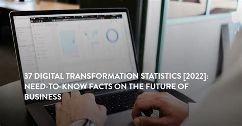 37 Incredible Digital Transformation Statistics 2023 Need To Know