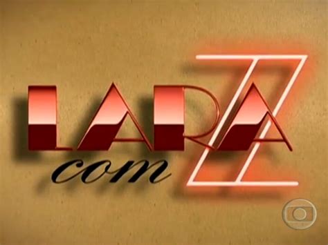 Memória Globo Lara com Z 2011 Abertura globo tv