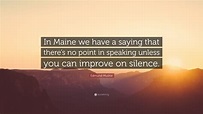 Edmund Muskie Quote: “In Maine we have a saying that there’s no point ...