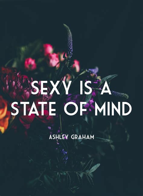 ashley graham quote quotes body image sexy is a state of mind body quotes body positive