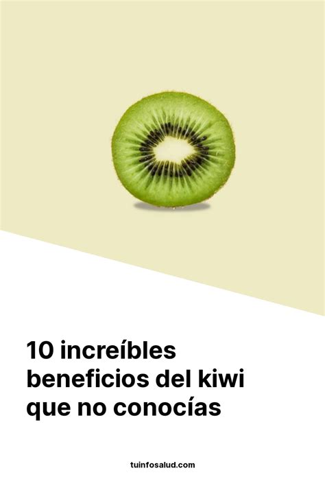 10 Increíbles Beneficios Del Kiwi Que No Conocías Tuinfosalud