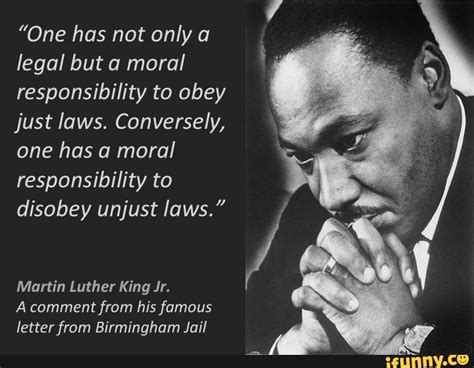 One Has Not Only A Legal But A Moral Responsibility To Obey Just Laws