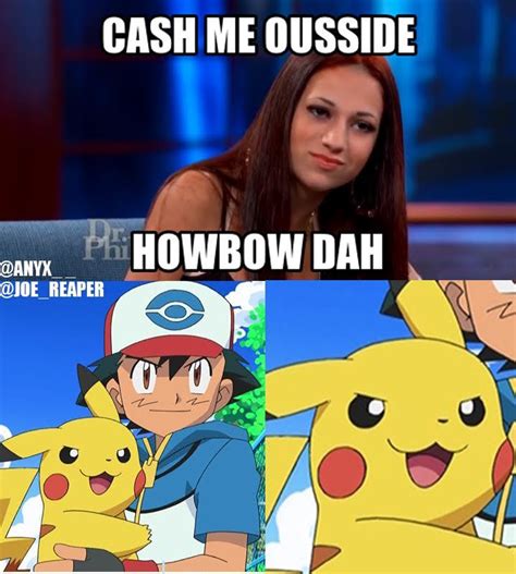 Cash Me Ousside Pokemon Cash Me Ousside Howbow Dah Know Your Meme