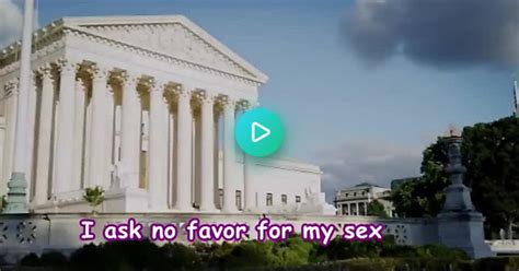 Rbg I Ask No Favor For My Sex All I Ask Of Our Brethren Ia That They