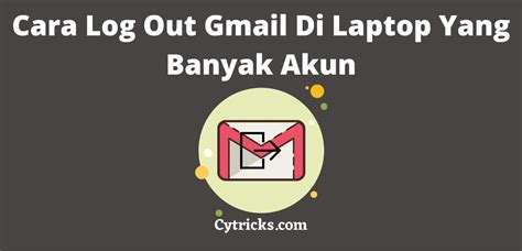 Mudah Cara Log Out Gmail Di Laptop Yang Banyak Akun Terbaru
