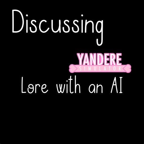 Discussing The Yandere Simulator Lore With An Ai Yandere Simulator Amino