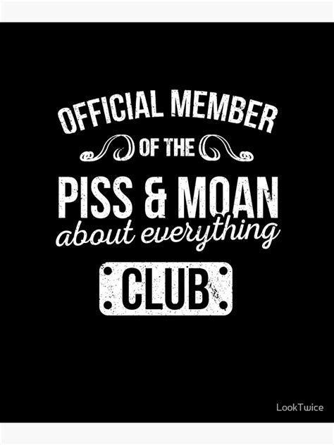 Official Member Of The Piss And Moan About Everything Club Tee Poster