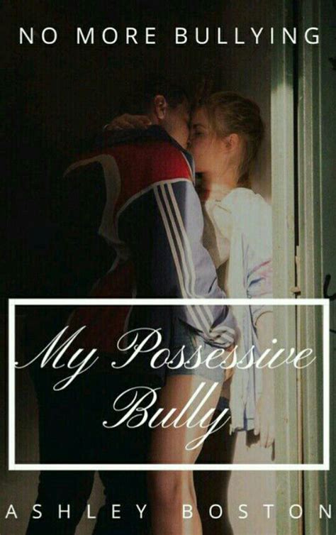 my possessive bully cast and covers books about bullying bullying wattpad books
