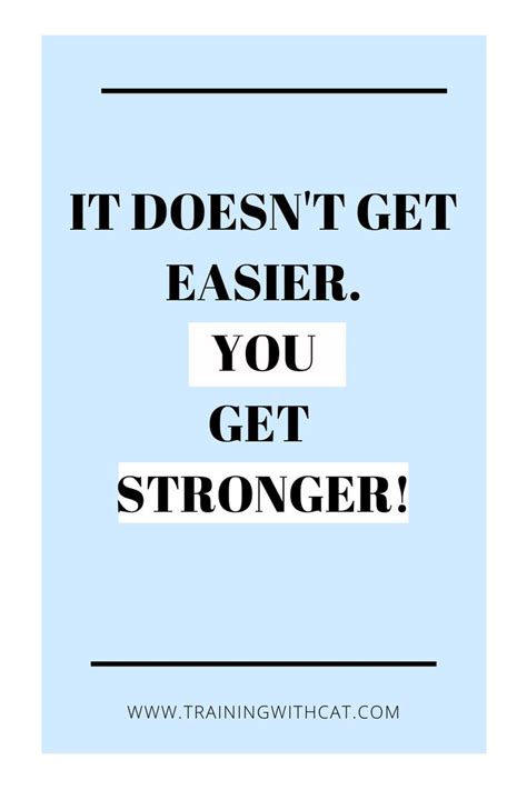 It Doesnt Get Easier You Get Stronger Motivational Fitness Quote