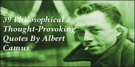 39 Philosophical And Thought Provoking Quotes By Albert Camus