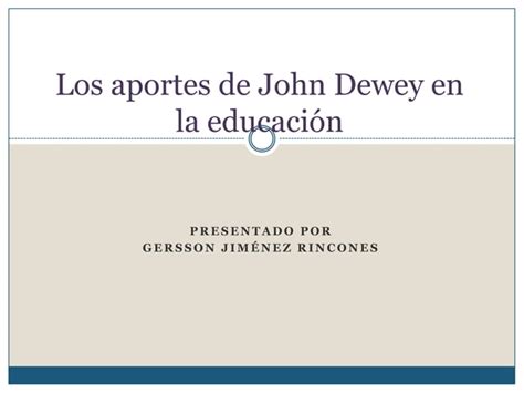 Los Aportes De John Dewey En La Educación Ppt