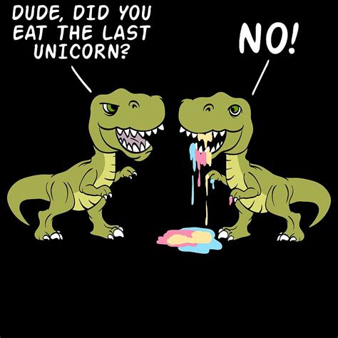 Dude Did You Eat The Last Unicorn No Unique Dinosaur Tee For Animal