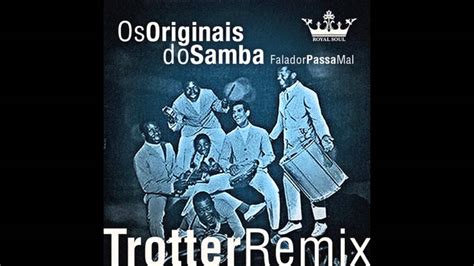 Os Originais Do Samba Falador Passa Mal Trotter Remix Youtube
