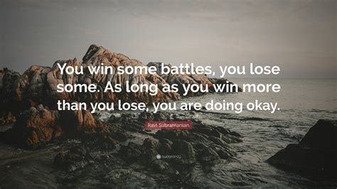 Ravi Subramanian Quote “you Win Some Battles You Lose Some As Long