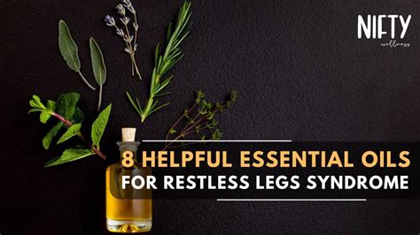8 Essential Oils For Restless Legs Syndrome Nifty Wellness