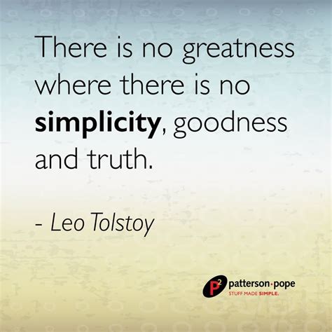 There Is No Greatness Where There Is No Simplicity Goodness And Truth