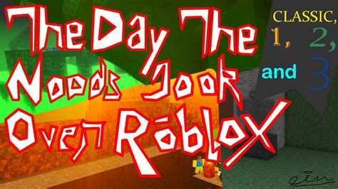 The Day The Noobs Took Over Roblox 1 2 Classic And 3 Full