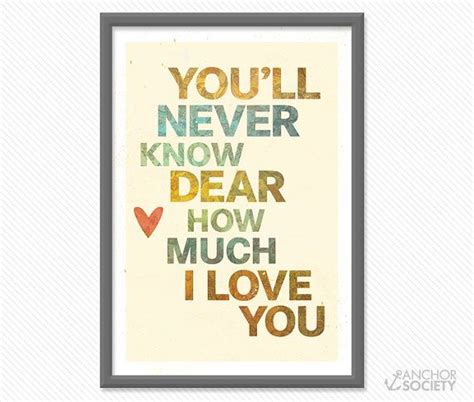 135 X 34 U2022 Youll Never Know Dear How Much I Love You Wall