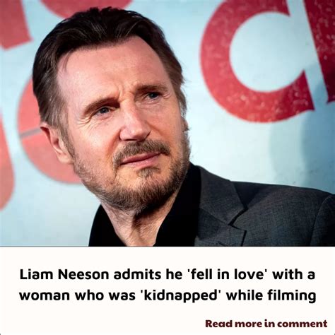 Liam Neeson Admits He Fell In Love With A Woman Who Was Kidnapped