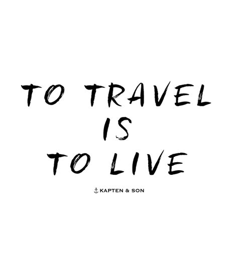 To Travel Is To Live Quote Zitate Zum Thema Leben Weisheiten