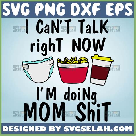 I Can't Talk Right Now I'm Doing Mom Shit SVG File For Cricut PNG DXF ...