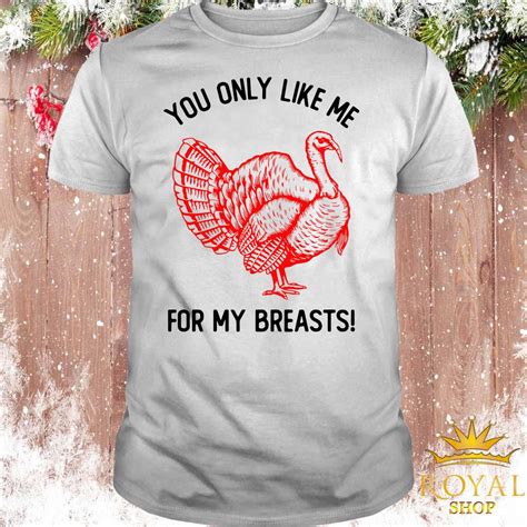 you only like me for my breasts thanksgiving shirt sweater hoodie and
