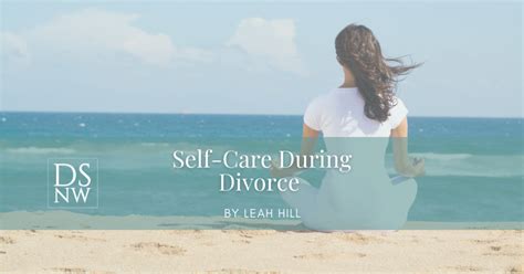Self Care During Divorce Resource Article By Divorce Strategies Nw