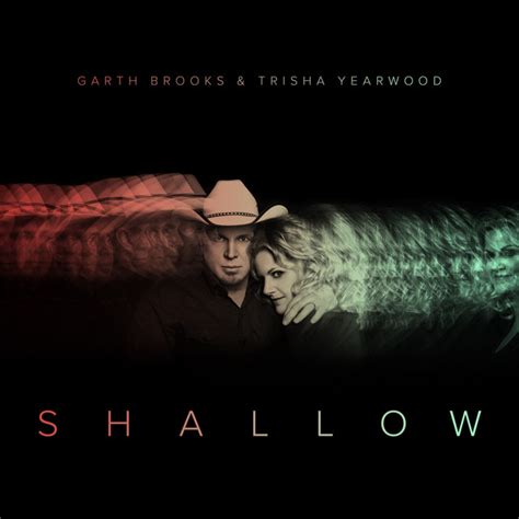 Shallow The Duet With Garth Brooks And Trisha Yearwood Song And