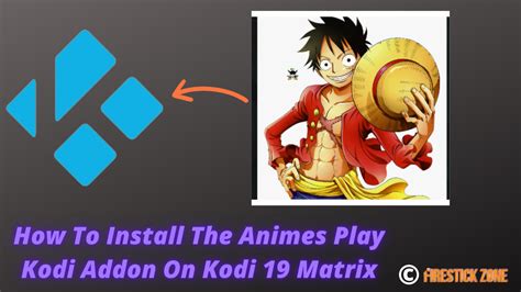 How To Install The Animes Play Kodi Addon On Kodi 19 Matrix