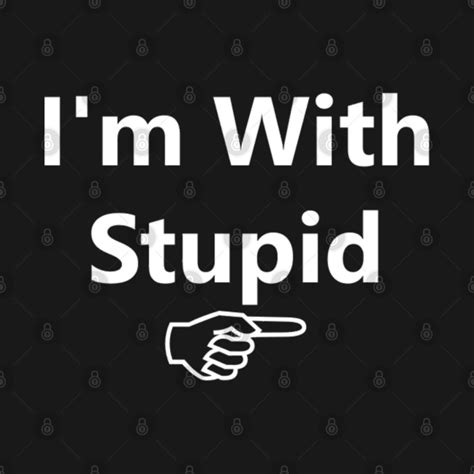 I M With Stupid Im With Stupid T Shirt Teepublic