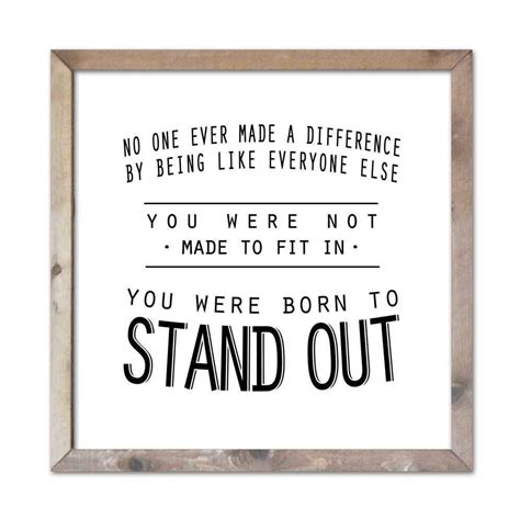 Holy shit. daisy breathes it out as they headed back to where jonah was now standing with levi. You Were Born to Stand Out - Woodsbarn.com | Stand out quotes, Framed quotes, Positive quotes