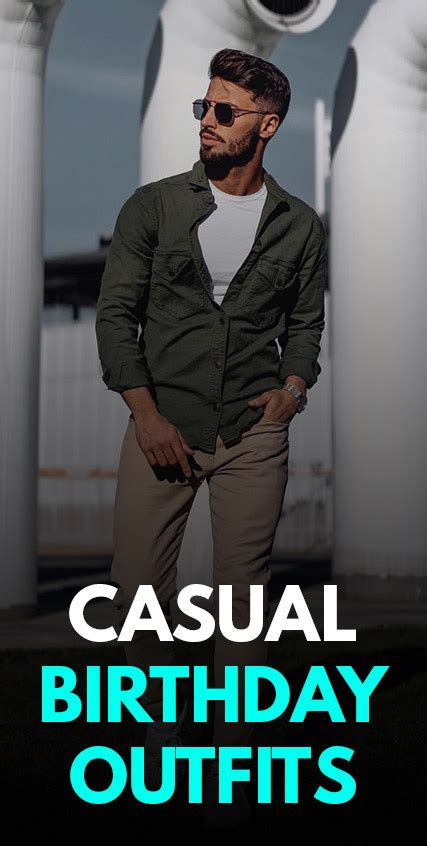 15 Casually Cool Birthday Outfit Ideas For Men Birthday Fashion