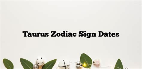 Taurus Zodiac Sign Dates Zodiacsignsexplained