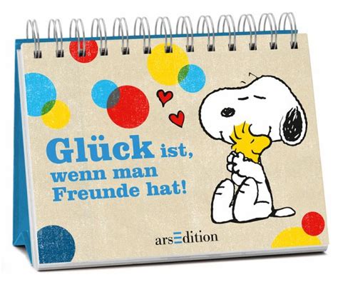 Halten wir das glück fest, wenn es uns gefunden hat und lernen wir für unser leben daraus. Glück ist, wenn man Freunde hat! von Charles M. Schulz ...