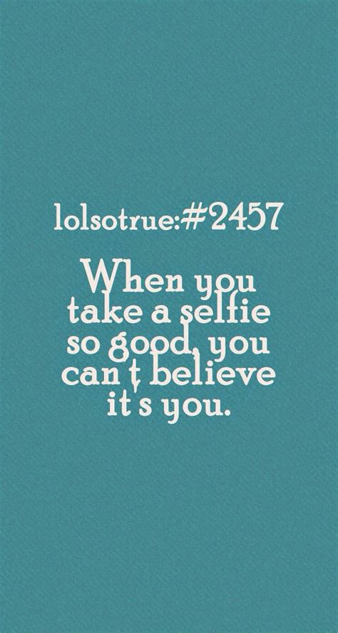 Selfie Funny Quotes Lolsotrue Quotes