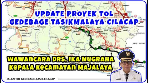 TOL GETACI TERBARU TERKINI UPDATE TOL GEDEBAGE TASIKMALAYA CILACAP KETERANGAN PAK CAMAT MAJALAYA