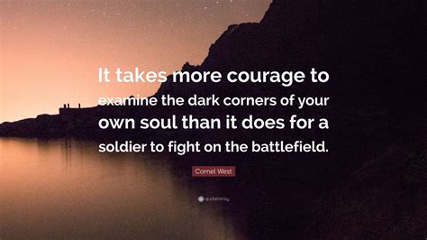 Cornel West Quote It Takes More Courage To Examine The