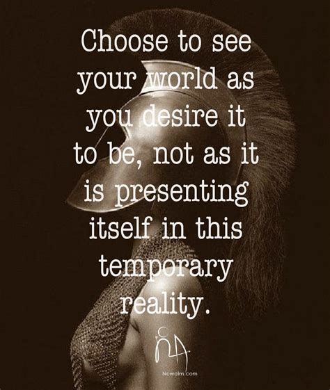 Choose To See Your World As You Desire It To Be Not As It Is Presenting