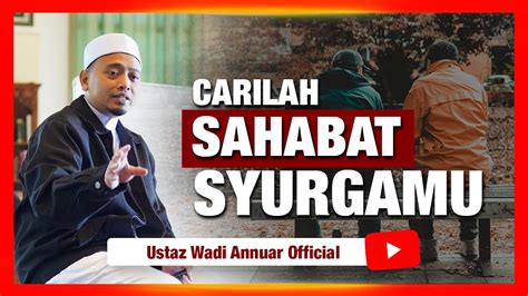 Carilah Sahabat Syurgamu Ustaz Wadi Annuar Youtube