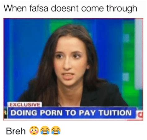 When Fafsa Doesnt Come Through Exclusive Doing Porn To Pay Tuition Breh