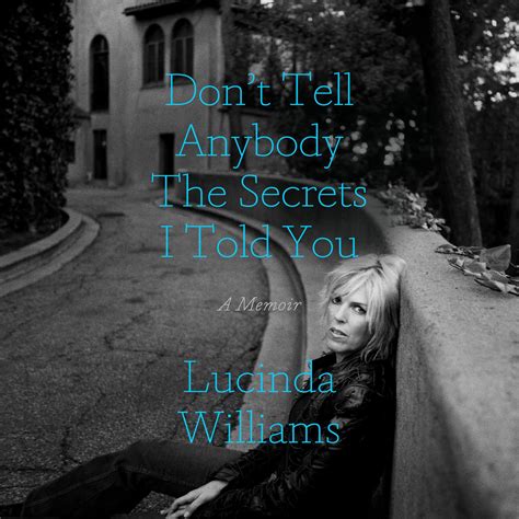 Dont Tell Anybody The Secrets I Told You Audiobook By Lucinda Williams